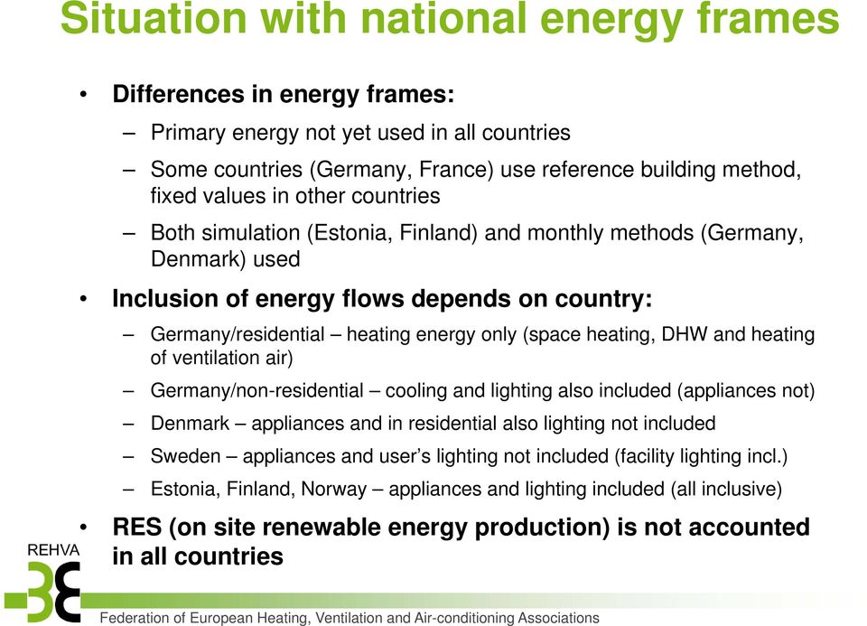 heating of ventilation air) Germany/non-residential cooling and lighting also included (appliances not) Denmark appliances and in residential also lighting not included Sweden appliances and user s