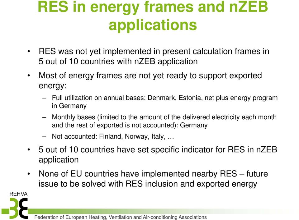 electricity each month and the rest of exported is not accounted): Germany Not accounted: Finland, Norway, Italy, 5 out of 10 countries have set specific indicator for RES in nzeb