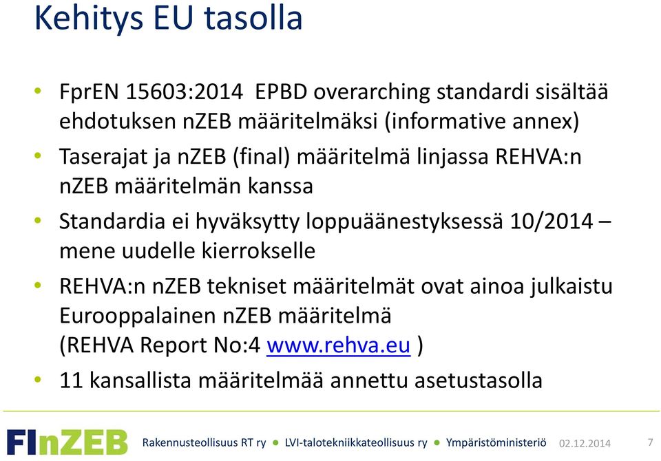 kierrokselle REHVA:n nzeb tekniset määritelmät ovat ainoa julkaistu Eurooppalainen nzeb määritelmä (REHVA Report No:4 www.rehva.