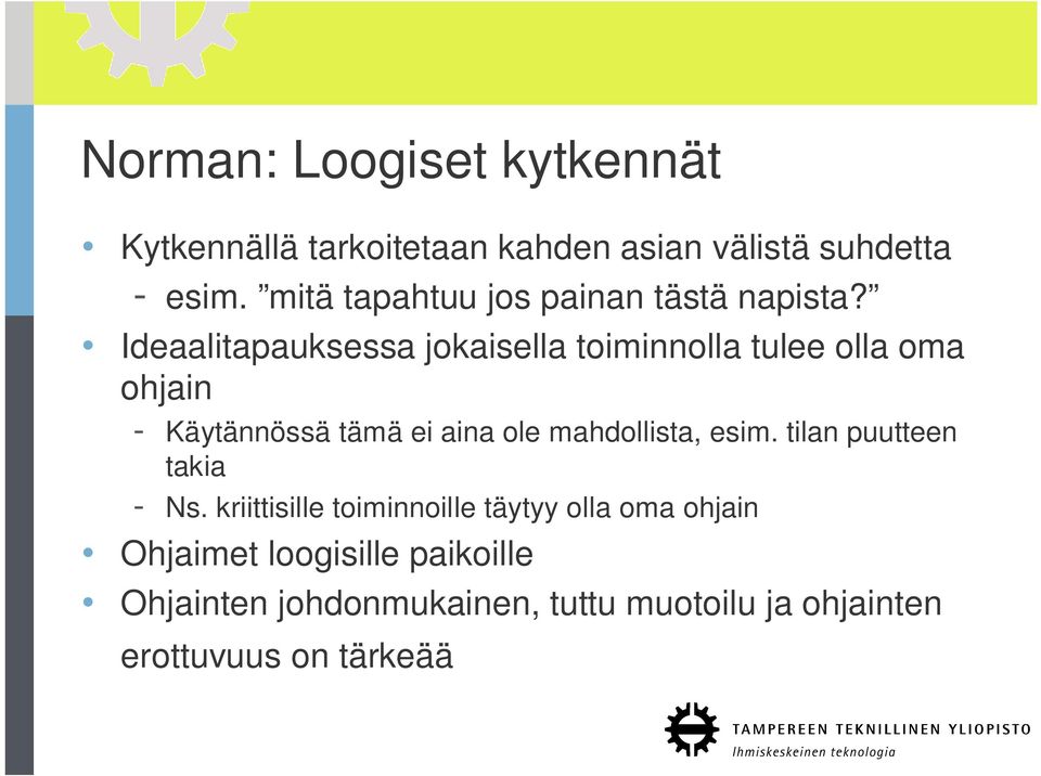 Ideaalitapauksessa jokaisella toiminnolla tulee olla oma ohjain - Käytännössä tämä ei aina ole