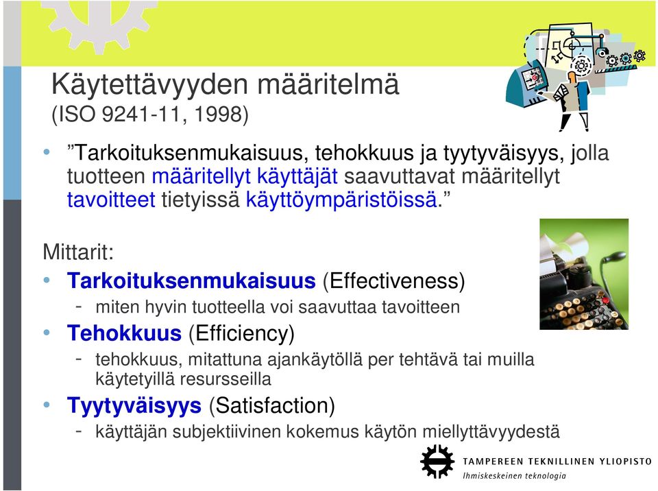 Mittarit: Tarkoituksenmukaisuus (Effectiveness) - miten hyvin tuotteella voi saavuttaa tavoitteen Tehokkuus (Efficiency) -