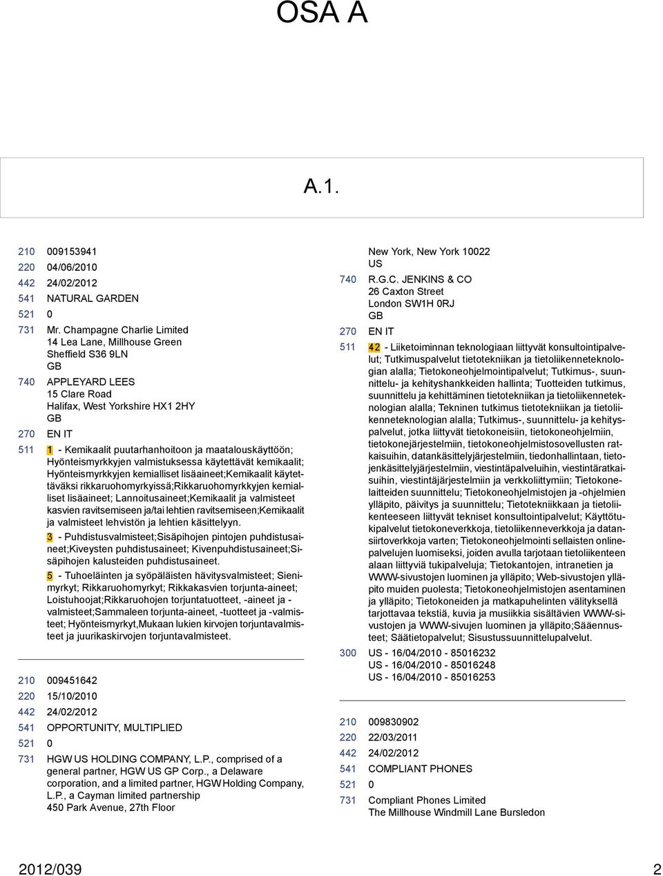 Hyönteismyrkkyjen valmistuksessa käytettävät kemikaalit; Hyönteismyrkkyjen kemialliset lisäaineet;kemikaalit käytettäväksi rikkaruohomyrkyissä;rikkaruohomyrkkyjen kemialliset lisäaineet;