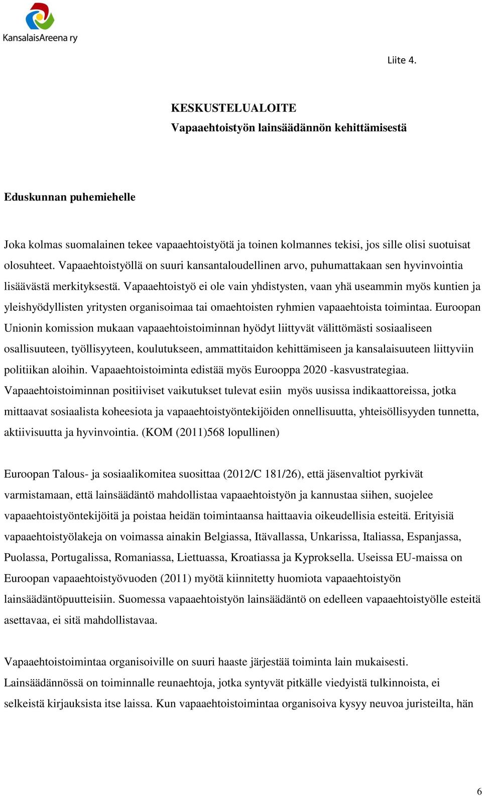 Vapaaehtoistyöllä on suuri kansantaloudellinen arvo, puhumattakaan sen hyvinvointia lisäävästä merkityksestä.