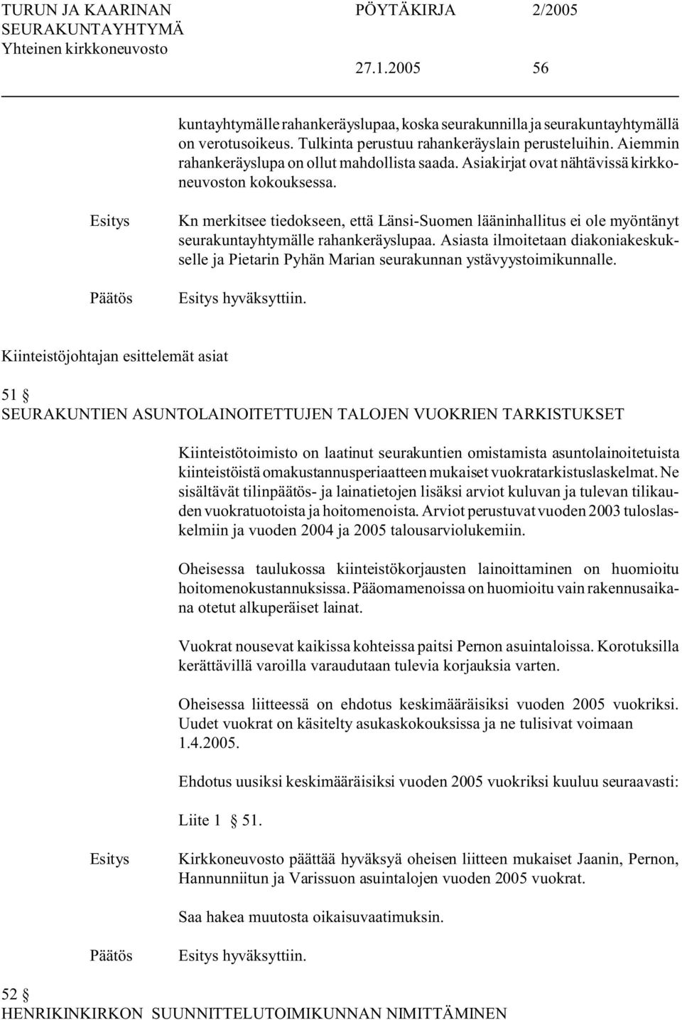 Kn merkitsee tiedokseen, että Länsi-Suomen lääninhallitus ei ole myöntänyt seurakuntayhtymälle rahankeräyslupaa.