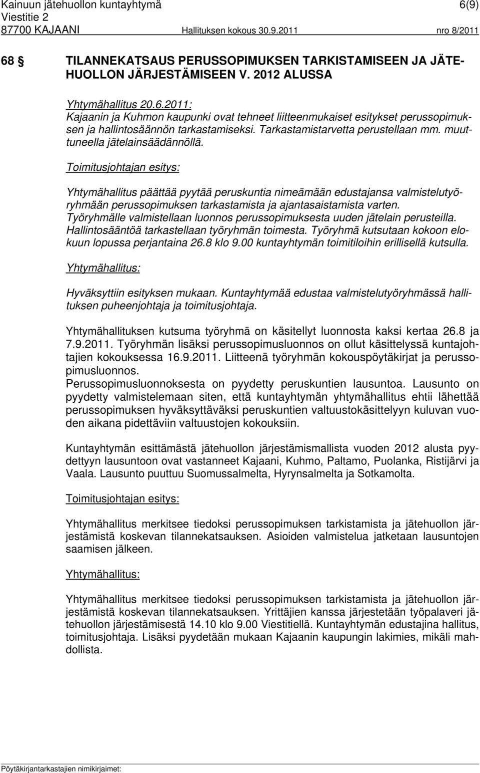 Yhtymähallitus päättää pyytää peruskuntia nimeämään edustajansa valmistelutyöryhmään perussopimuksen tarkastamista ja ajantasaistamista varten.