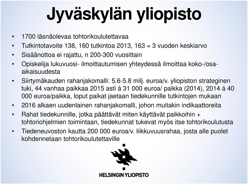 yliopiston strateginen tuki, 44 vanhaa paikkaa 2015 asti á 31 000 euroa/ paikka (2014), 2014 á 40 000 euroa/paikka, loput paikat jaetaan tiedekunnille tutkintojen mukaan 2016 alkaen uudenlainen