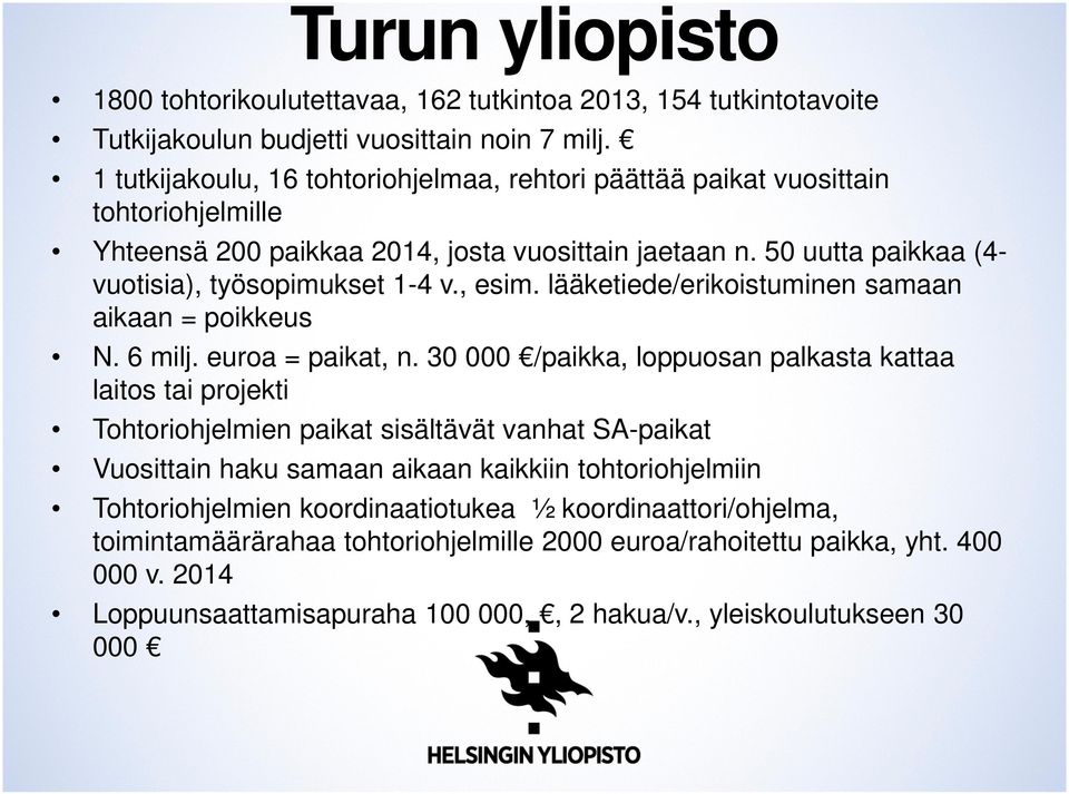 , esim. lääketiede/erikoistuminen samaan aikaan = poikkeus N. 6 milj. euroa = paikat, n.