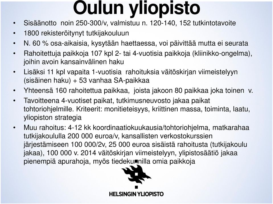 vapaita 1-vuotisia rahoituksia väitöskirjan viimeistelyyn (sisäinen haku) + 53 vanhaa SA-paikkaa Yhteensä 160 rahoitettua paikkaa, joista jakoon 80 paikkaa joka toinen v.