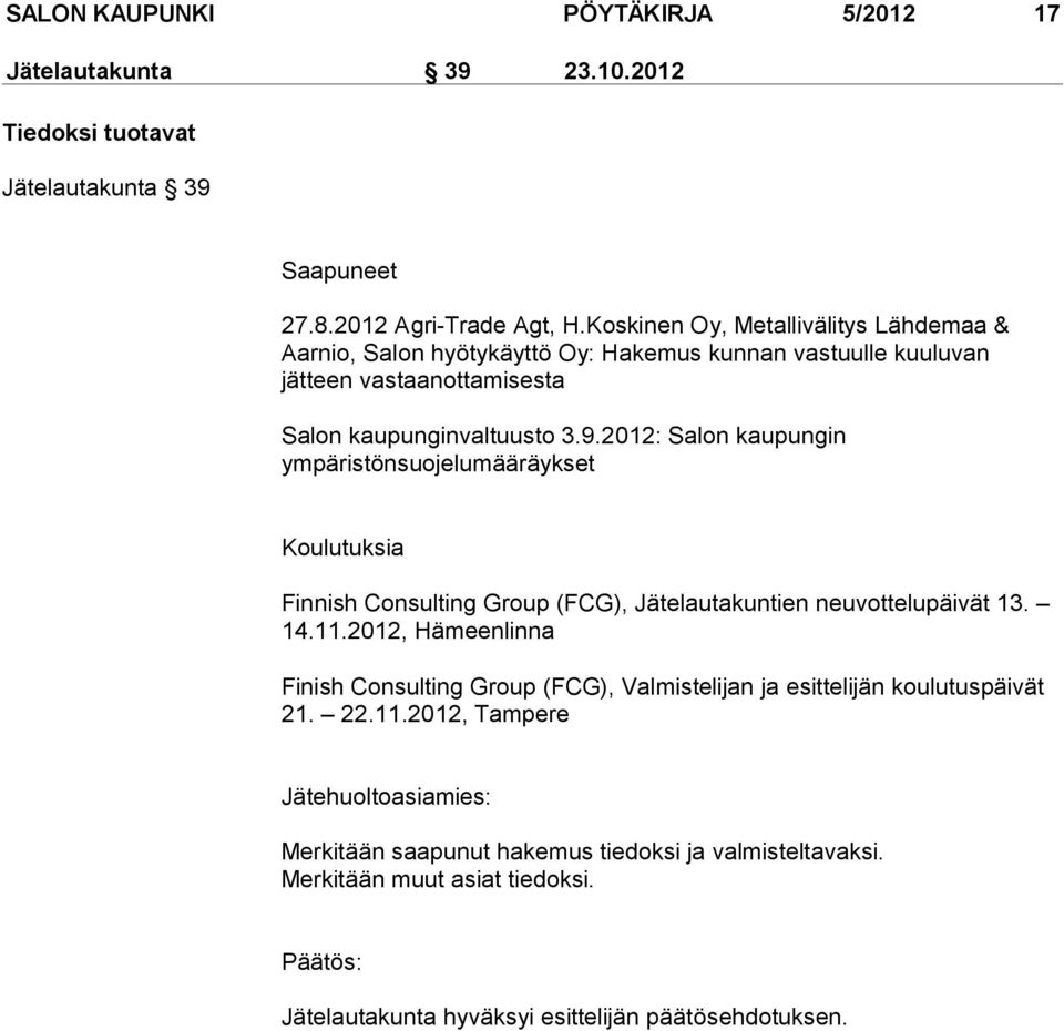 2012: Salon kaupungin ympäristönsuojelumääräykset Koulutuksia Finnish Consulting Group (FCG), Jätelautakuntien neuvottelupäivät 13. 14.11.