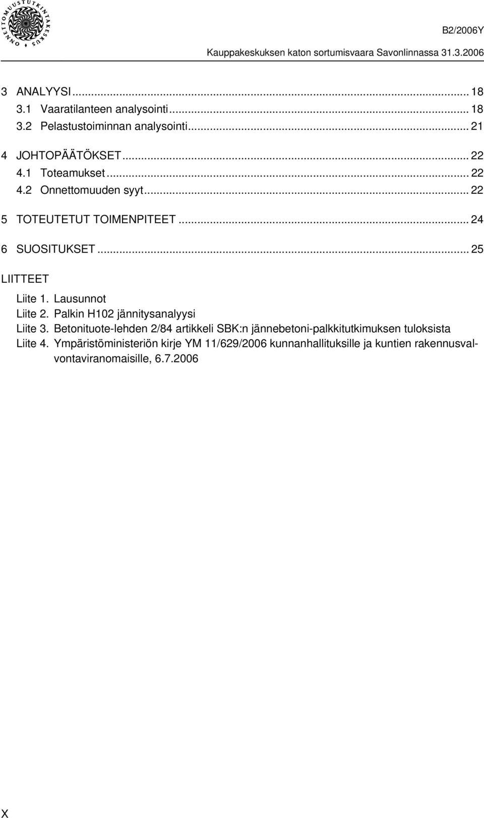 .. 25 LIITTEET Liite 1. Lausunnot Liite 2. Palkin H102 jännitysanalyysi Liite 3.