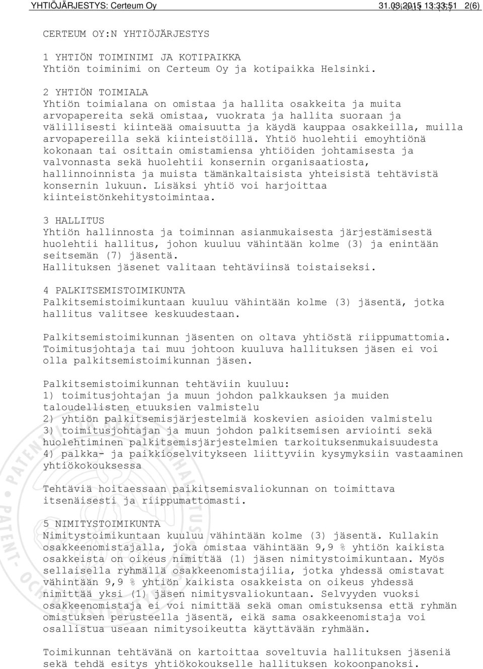 muilla arvopapereilla sekä kiinteistöillä.