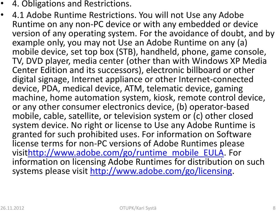 with Windows XP Media Center Edition and its successors), electronic billboard or other digital signage, Internet appliance or other Internet-connected device, PDA, medical device, ATM, telematic