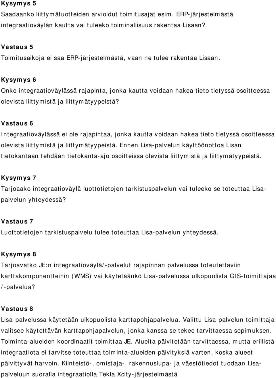 Kysymys 6 Onko integraatioväylässä rajapinta, jonka kautta voidaan hakea tieto tietyssä osoitteessa olevista liittymistä ja liittymätyypeistä?