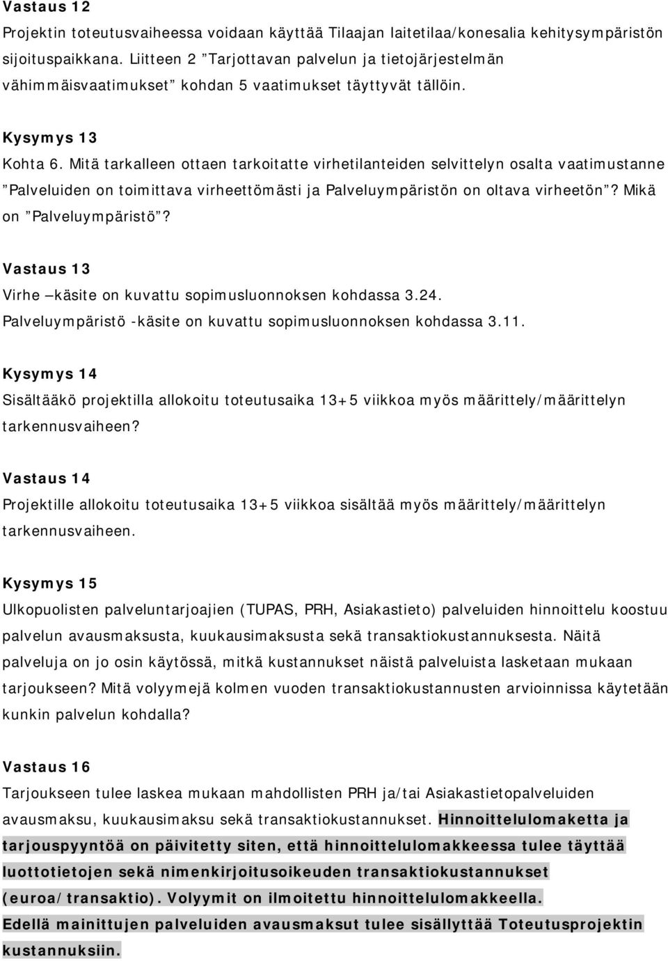 Mitä tarkalleen ottaen tarkoitatte virhetilanteiden selvittelyn osalta vaatimustanne Palveluiden on toimittava virheettömästi ja Palveluympäristön on oltava virheetön? Mikä on Palveluympäristö?