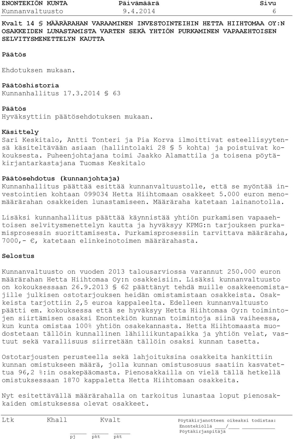 Päätöshistoria Kunnanhallitus 17.3.2014 63 Päätös Hyväksyttiin päätösehdotuksen mukaan.