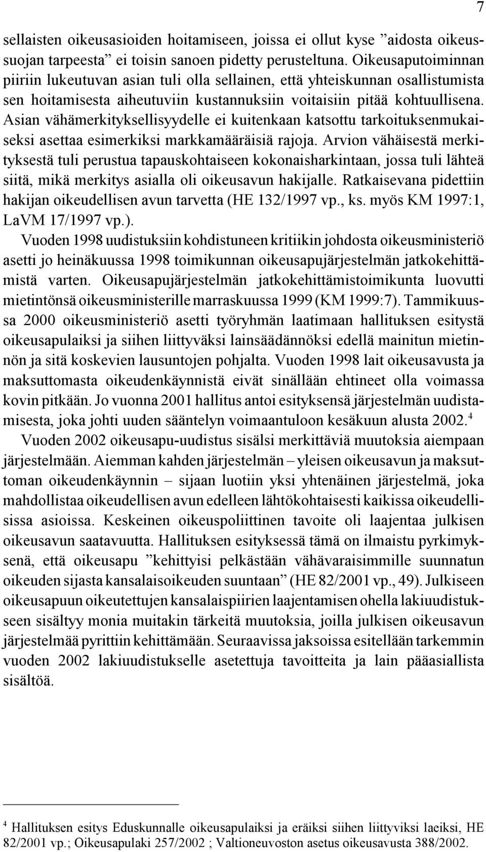 Asian vähämerkityksellisyydelle ei kuitenkaan katsottu tarkoituksenmukaiseksi asettaa esimerkiksi markkamääräisiä rajoja.