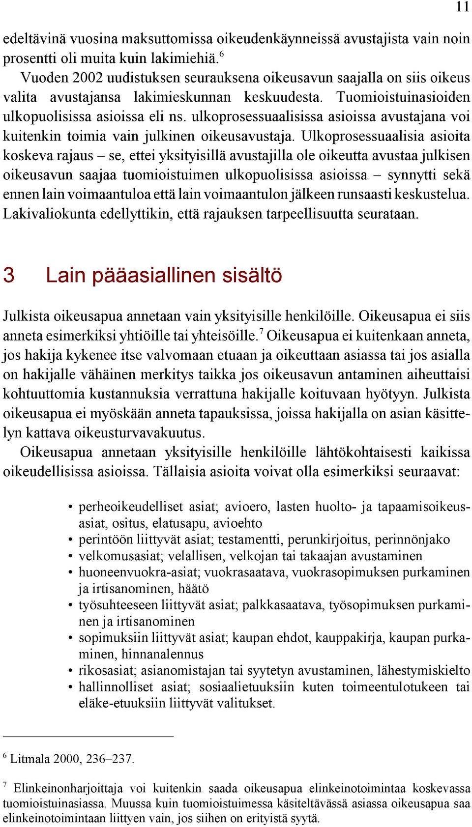 ulkoprosessuaalisissa asioissa avustajana voi kuitenkin toimia vain julkinen oikeusavustaja.