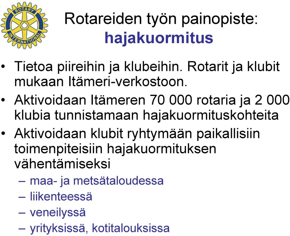Aktivoidaan Itämeren 70 000 rotaria ja 2 000 klubia tunnistamaan hajakuormituskohteita