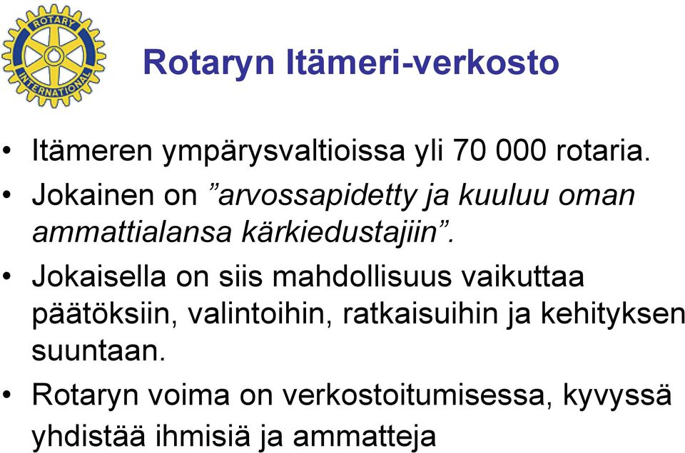 Jokaisella on siis mahdollisuus vaikuttaa päätöksiin, valintoihin, ratkaisuihin