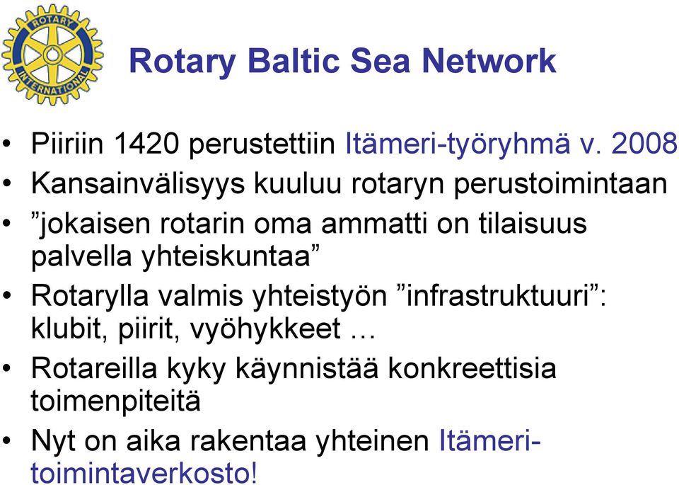 tilaisuus palvella yhteiskuntaa Rotarylla valmis yhteistyön infrastruktuuri : klubit,