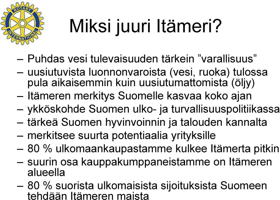 uusiutumattomista (öljy) Itämeren merkitys Suomelle kasvaa koko ajan ykköskohde Suomen ulko- ja turvallisuuspolitiikassa tärkeä