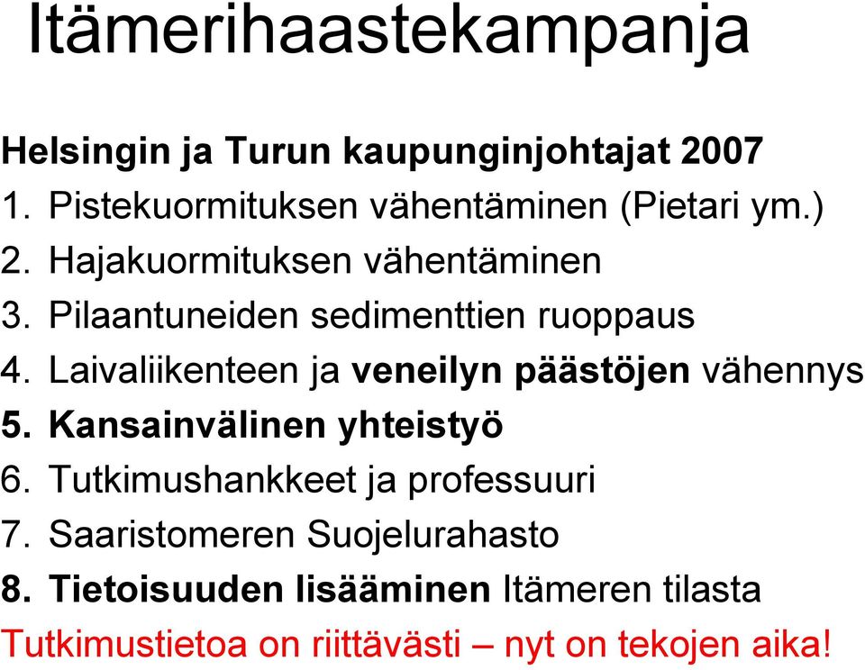 Pilaantuneiden sedimenttien ruoppaus 4. Laivaliikenteen ja veneilyn päästöjen vähennys 5.