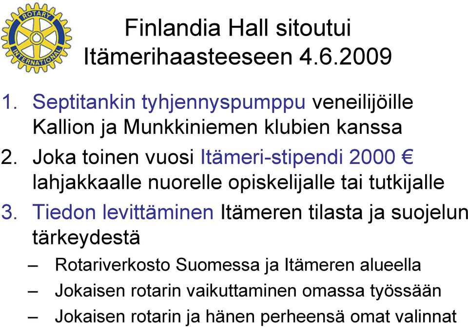 Joka toinen vuosi Itämeri-stipendi 2000 lahjakkaalle nuorelle opiskelijalle tai tutkijalle 3.