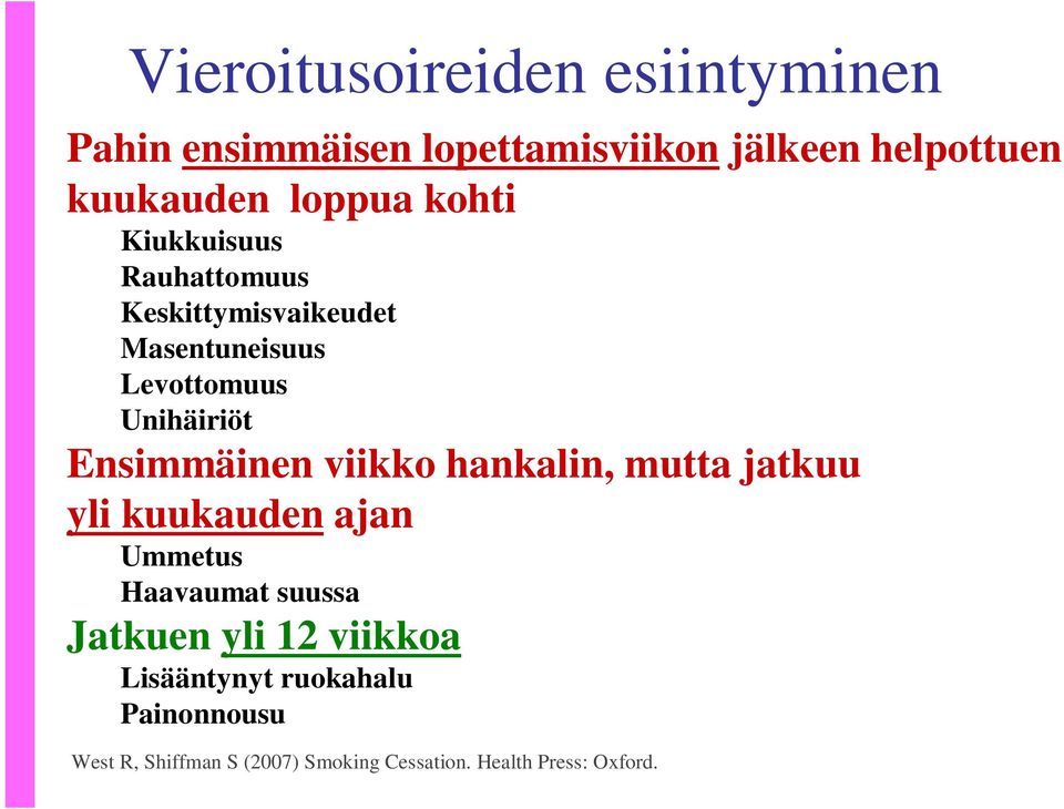 Ensimmäinen viikko hankalin, mutta jatkuu yli kuukauden ajan Ummetus Haavaumat suussa Jatkuen yli 2