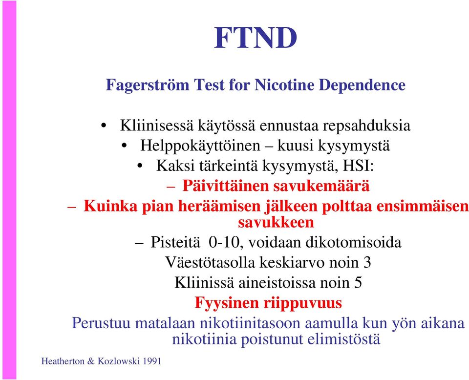 savukkeen Pisteitä -, voidaan dikotomisoida Väestötasolla keskiarvo noin 3 Kliinissä aineistoissa noin 5 Fyysinen