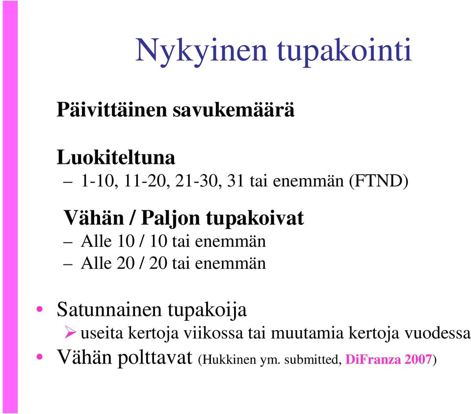 / 2 tai enemmän Satunnainen tupakoija useita kertoja viikossa tai