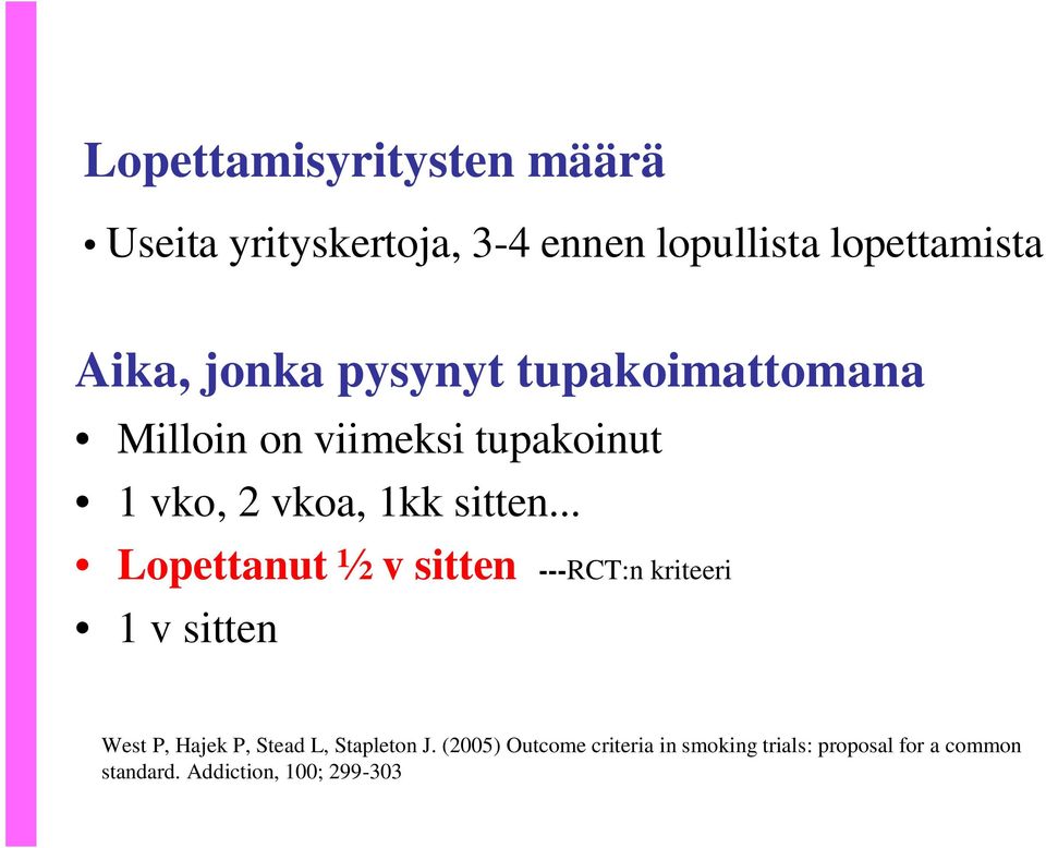 .. Lopettanut ½ v sitten ---RCT:n kriteeri v sitten West P, Hajek P, Stead L, Stapleton J.