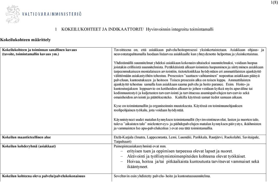 Yhdistämällä suunnitelmat yhdeksi asiakkaan kokonaisvaltaiseksi suunnitelmaksi, voidaan luopua joistakin erillisistä suunnitelmista.