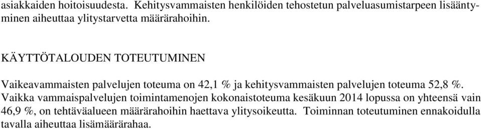 KÄYTTÖTALOUDEN TOTEUTUMINEN Vaikeavammaisten palvelujen toteuma on 42,1 % ja kehitysvammaisten palvelujen toteuma 52,8 %.