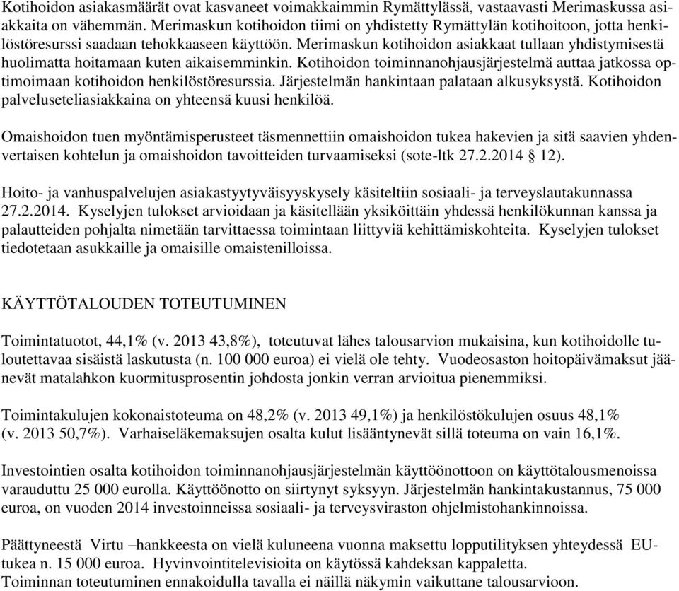 Merimaskun kotihoidon asiakkaat tullaan yhdistymisestä huolimatta hoitamaan kuten aikaisemminkin. Kotihoidon toiminnanohjausjärjestelmä auttaa jatkossa optimoimaan kotihoidon henkilöstöresurssia.