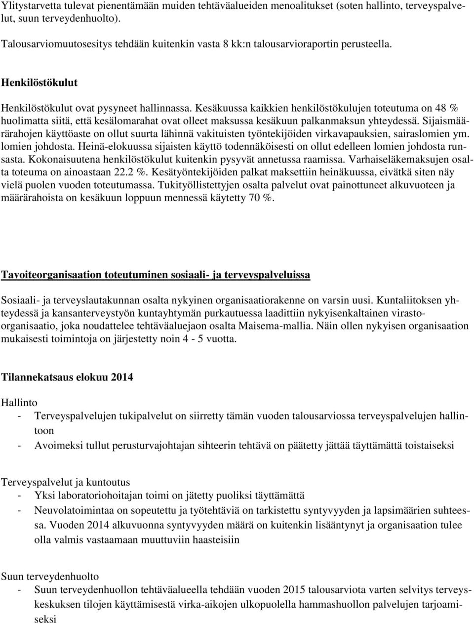 Kesäkuussa kaikkien henkilöstökulujen toteutuma on 48 % huolimatta siitä, että kesälomarahat ovat olleet maksussa kesäkuun palkanmaksun yhteydessä.