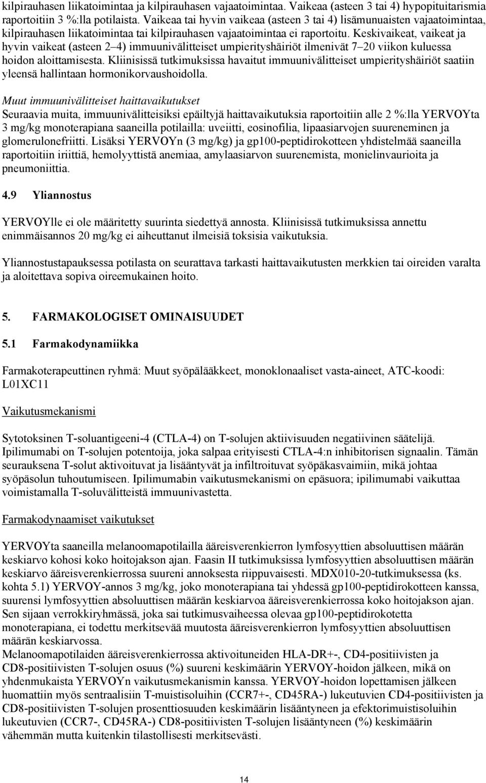 Keskivaikeat, vaikeat ja hyvin vaikeat (asteen 2 4) immuunivälitteiset umpierityshäiriöt ilmenivät 7 20 viikon kuluessa hoidon aloittamisesta.