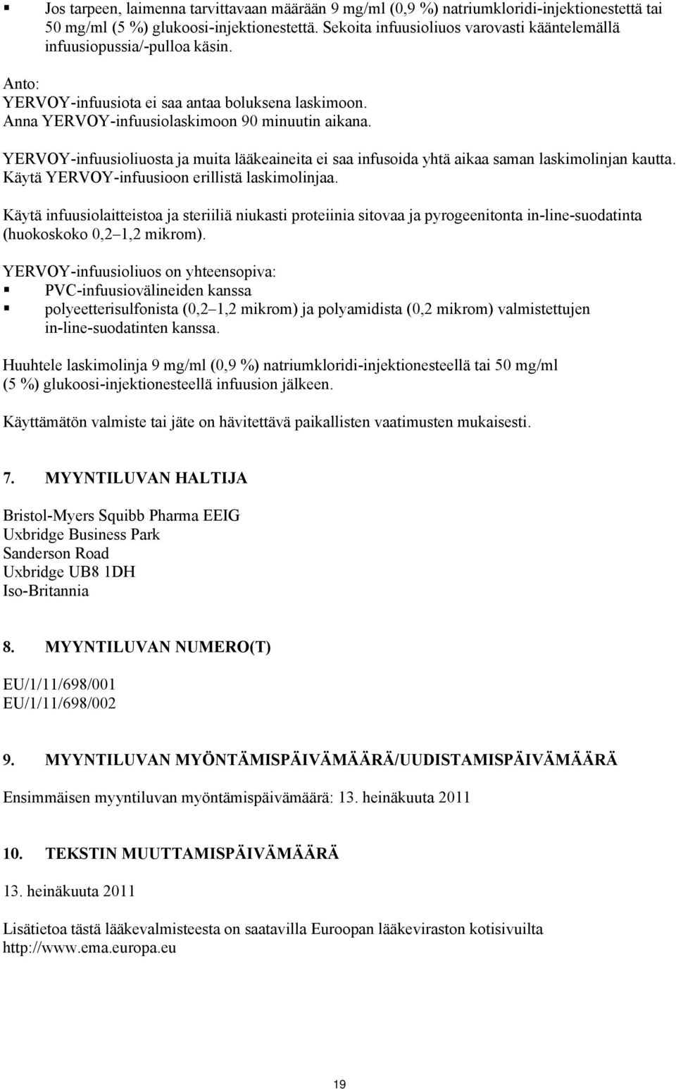 YERVOY-infuusioliuosta ja muita lääkeaineita ei saa infusoida yhtä aikaa saman laskimolinjan kautta. Käytä YERVOY-infuusioon erillistä laskimolinjaa.