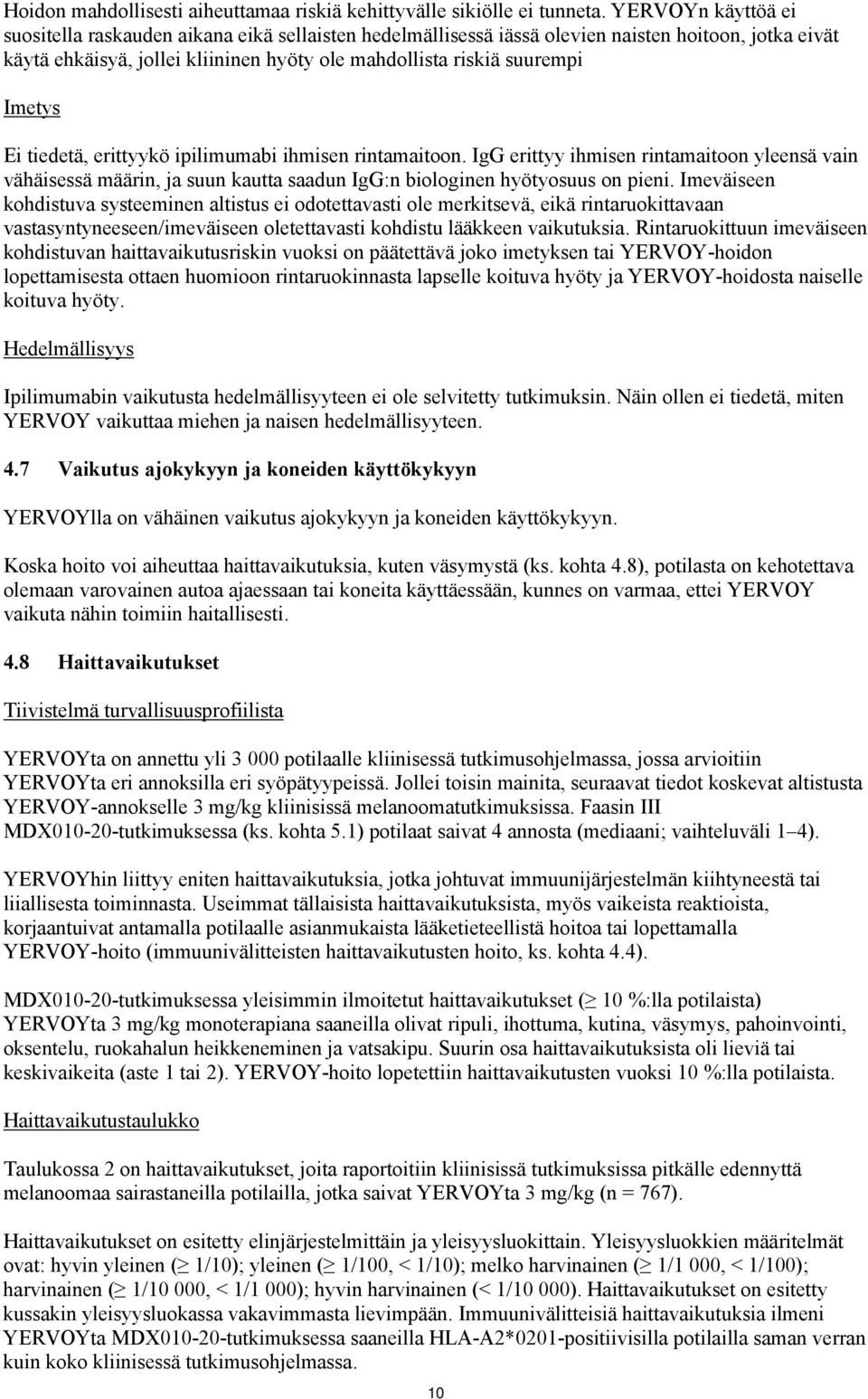 Ei tiedetä, erittyykö ipilimumabi ihmisen rintamaitoon. IgG erittyy ihmisen rintamaitoon yleensä vain vähäisessä määrin, ja suun kautta saadun IgG:n biologinen hyötyosuus on pieni.