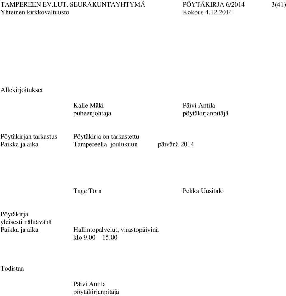 pöytäkirjanpitäjä Pöytäkirjan tarkastus Pöytäkirja on tarkastettu Paikka ja aika Tampereella