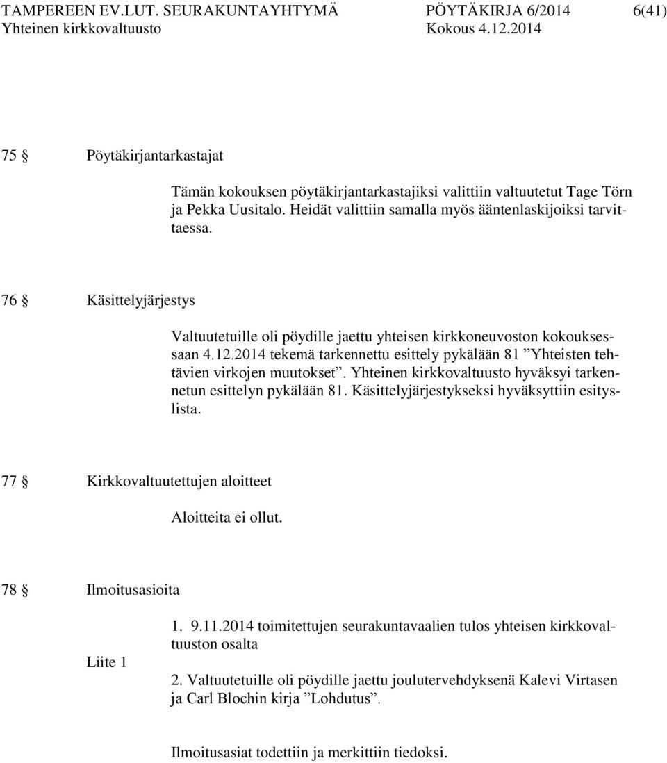 2014 tekemä tarkennettu esittely pykälään 81 Yhteisten tehtävien virkojen muutokset. Yhteinen kirkkovaltuusto hyväksyi tarkennetun esittelyn pykälään 81.