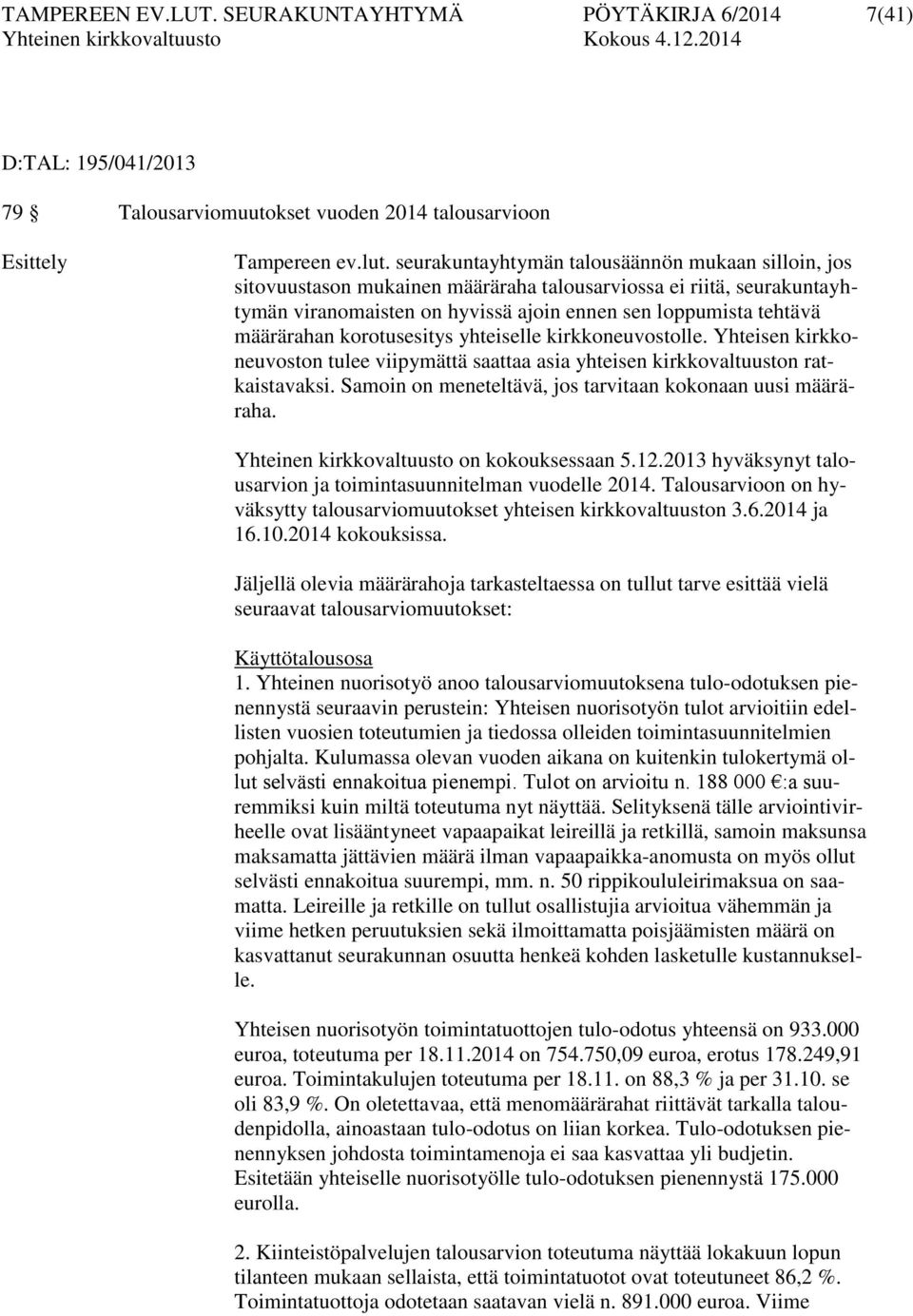 korotusesitys yhteiselle kirkkoneuvostolle. Yhteisen kirkkoneuvoston tulee viipymättä saattaa asia yhteisen kirkkovaltuuston ratkaistavaksi.