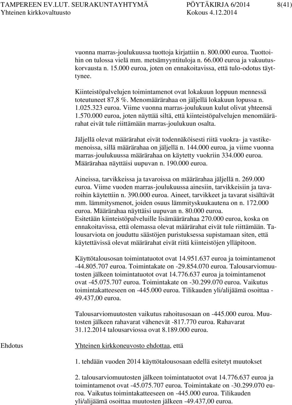 Menomäärärahaa on jäljellä lokakuun lopussa n. 1.025.323 euroa. Viime vuonna marras-joulukuun kulut olivat yhteensä 1.570.