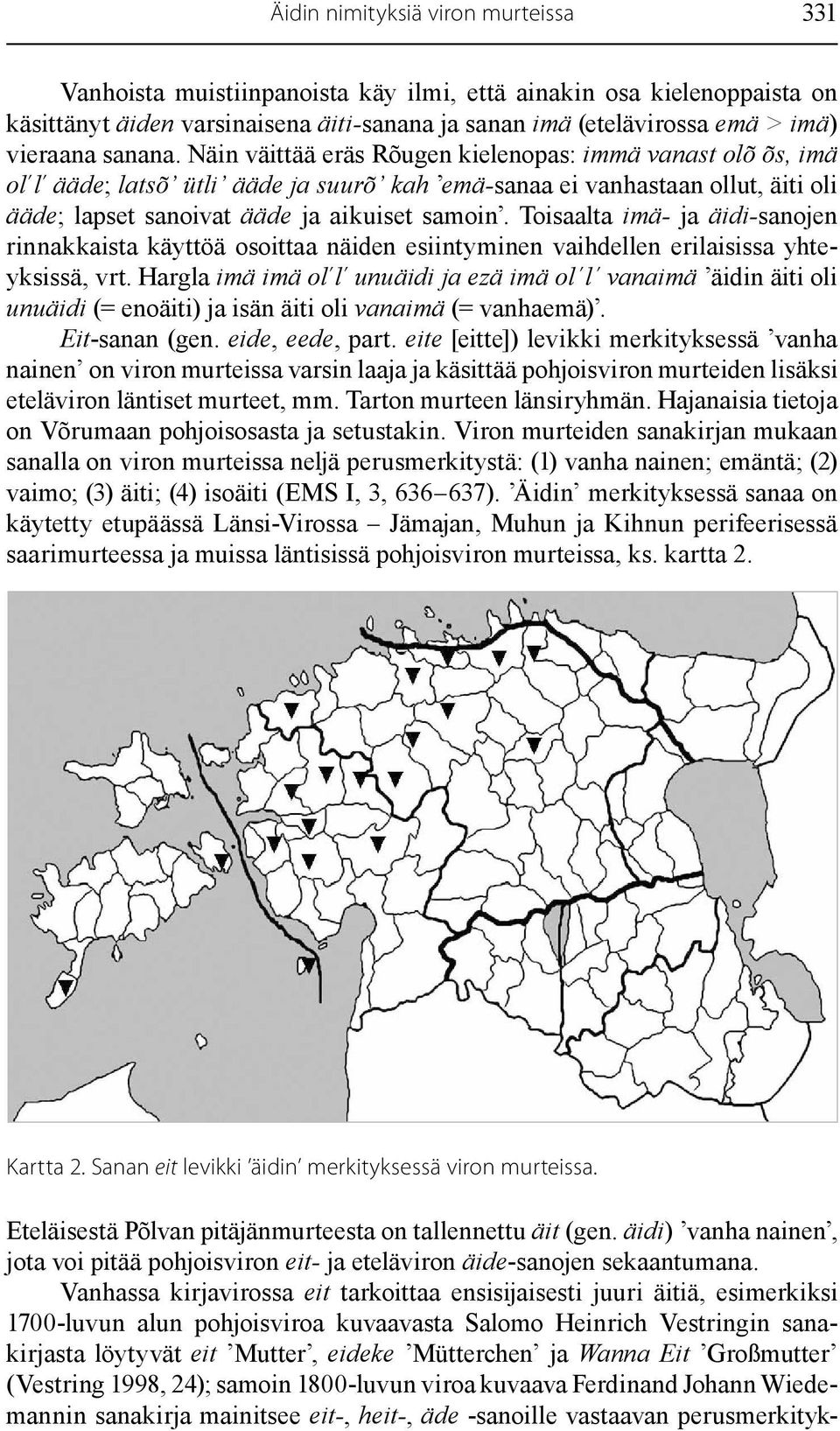 Toisaalta imä- ja äidi-sanojen rinnakkaista käyttöä osoittaa näiden esiintyminen vaihdellen erilaisissa yhteyksissä, vrt.