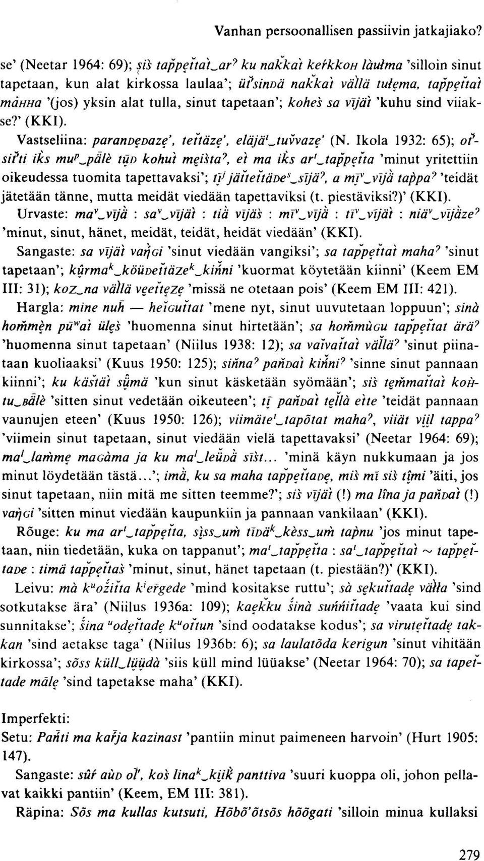 Ikola 1932: 65); otsihi iks mu p^päle tiid kohut meistä 9, et ma iks ar'^,tappetta 'minut yritettiin oikeudessa tuomita tapettavaksi'; tvjäiteitäoe^sijä 7, a mf^vijä tappa 7 'teidät jätetään tänne,
