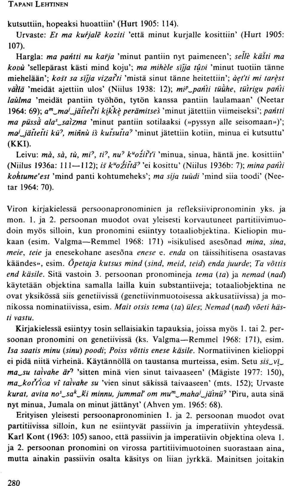 tänne heitettiin'; äefti mi tarest väitä 'meidät ajettiin ulos' (Niilus 1938: 12); mi p^.