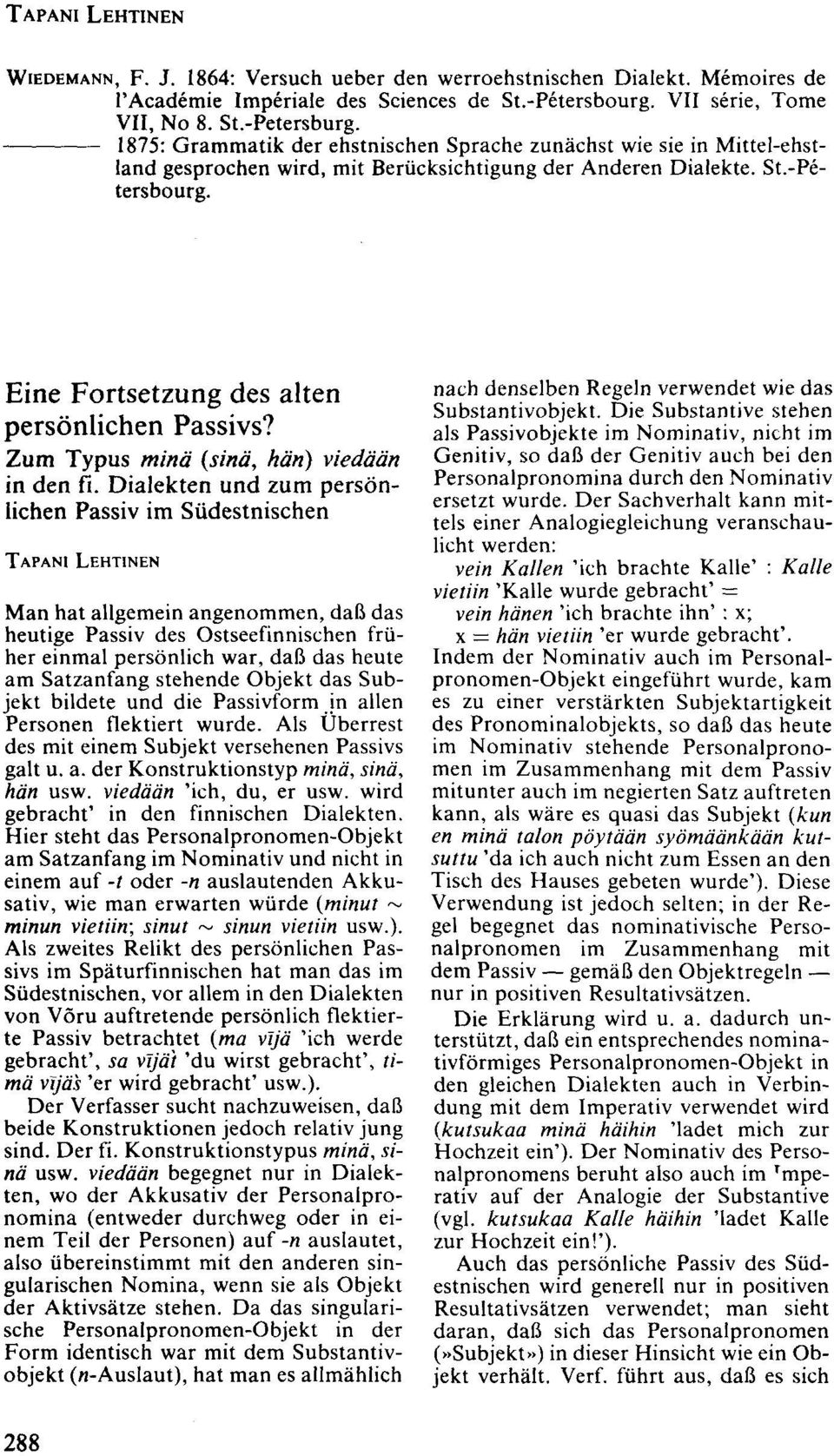 Eine Fortsetzung des alten persönlichen Passivs? Zum Typus minä (sinä, hän) viedään in den fi.