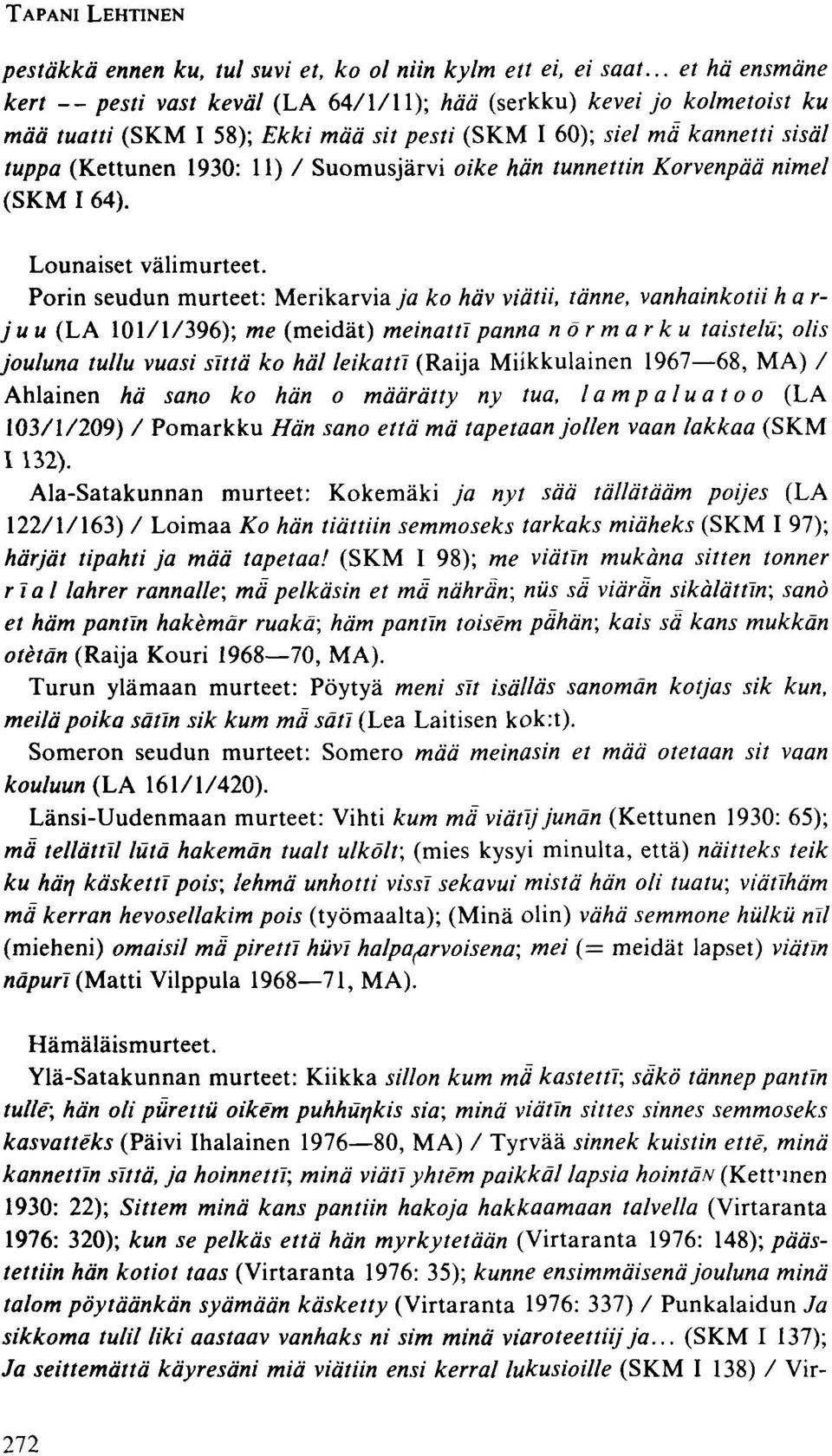 Suomusjärvi oike hän tunnettin Korvenpää nimel (SKM I 64). Lounaiset välimurteet.