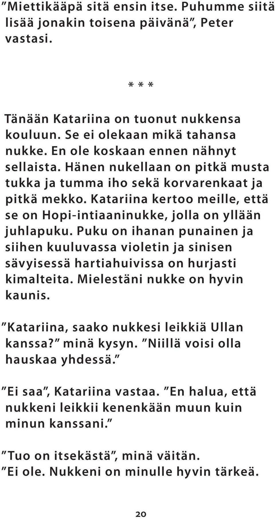 Katariina kertoo meille, että se on Hopi-intiaaninukke, jolla on yllään juhlapuku. Puku on ihanan punainen ja siihen kuuluvassa violetin ja sinisen sävyisessä hartiahuivissa on hurjasti kimalteita.