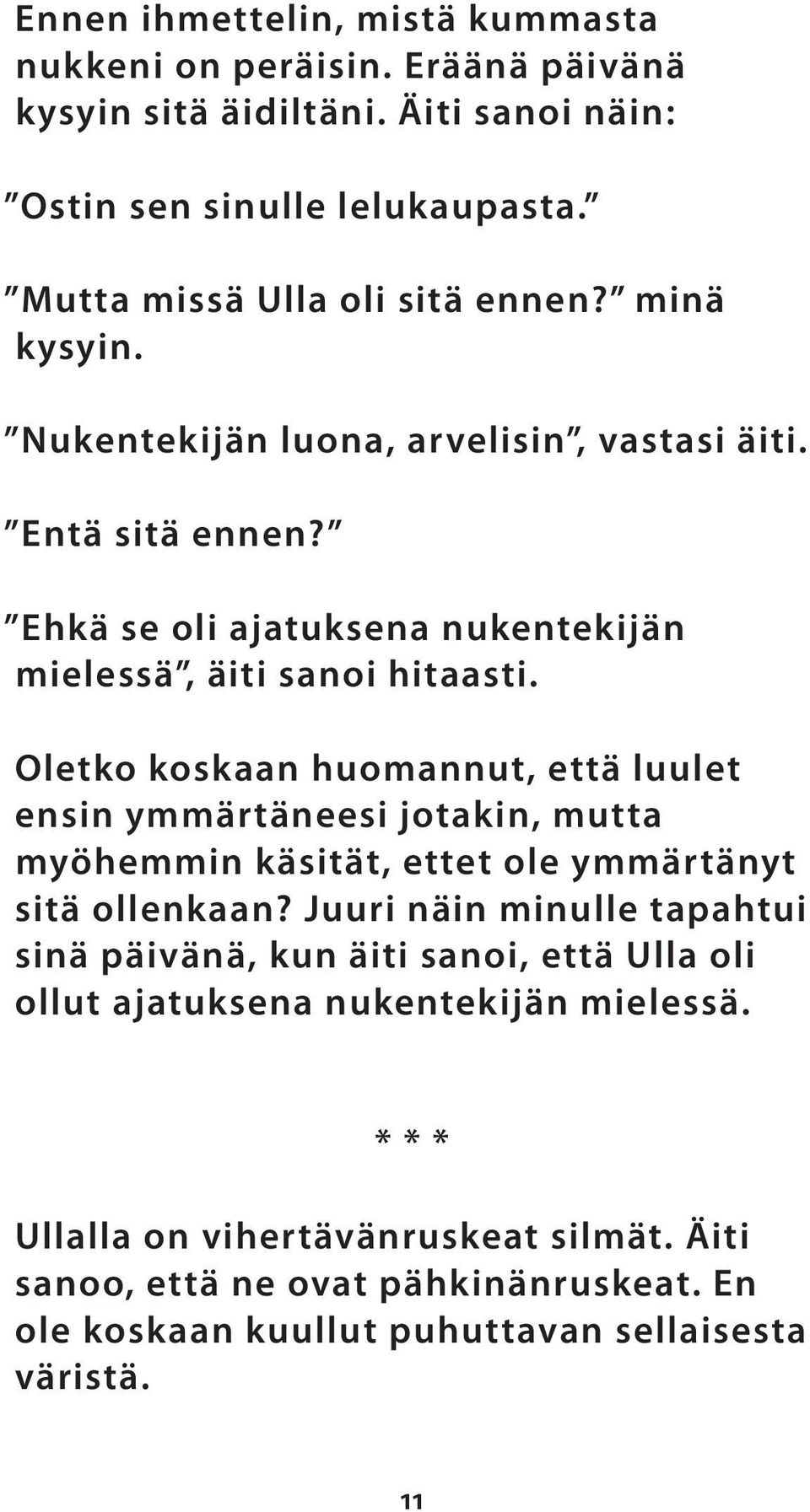 Oletko koskaan huomannut, että luulet ensin ymmärtäneesi jotakin, mutta myöhemmin käsität, ettet ole ymmärtänyt sitä ollenkaan?