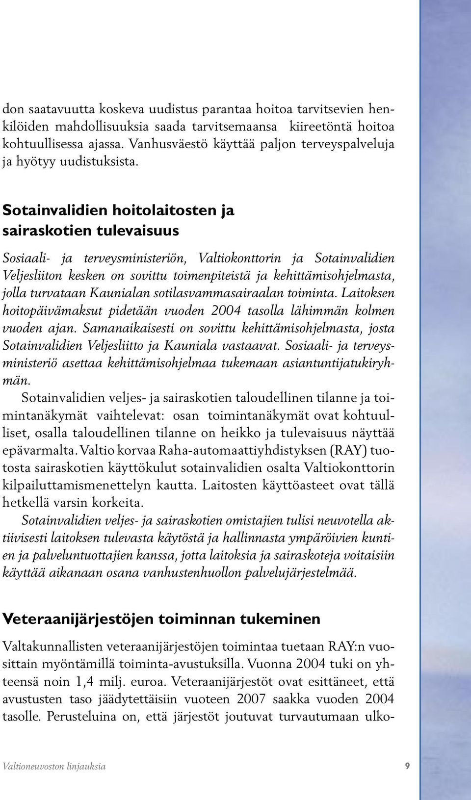 Sotainvalidien hoitolaitosten ja sairaskotien tulevaisuus Sosiaali- ja terveysministeriön, Valtiokonttorin ja Sotainvalidien Veljesliiton kesken on sovittu toimenpiteistä ja kehittämisohjelmasta,